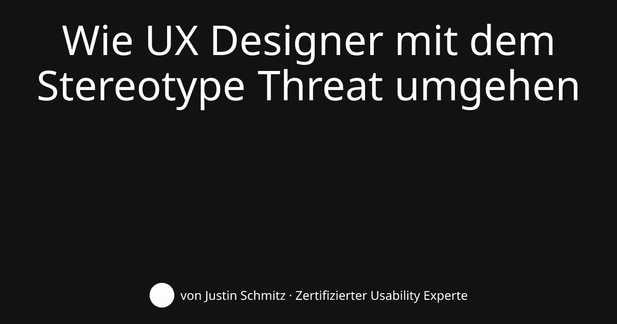 Wie UX Designer mit dem Stereotype Threat umgehen | justinschmitz.de